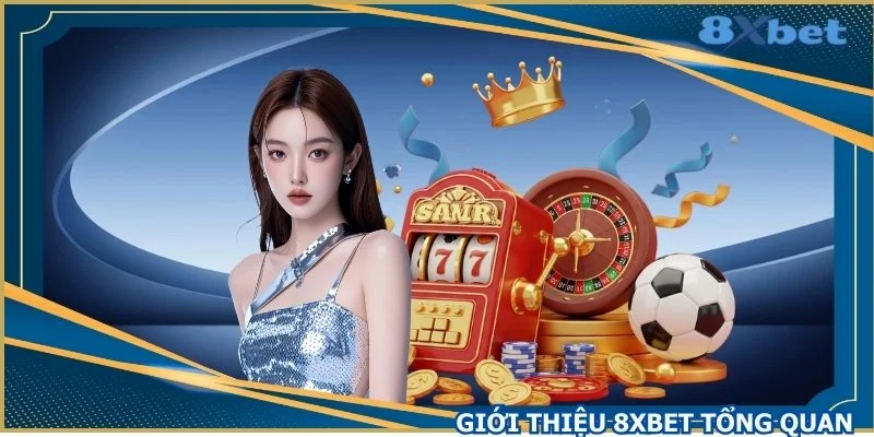 gioi-thieu-8xbet-dem-den-san-choi-giai-tri-an-toan-cho-hoi-vien