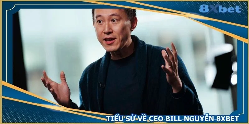 khai-quat-tieu-su-ve-nhan-vat-ceo-bill-nguyen