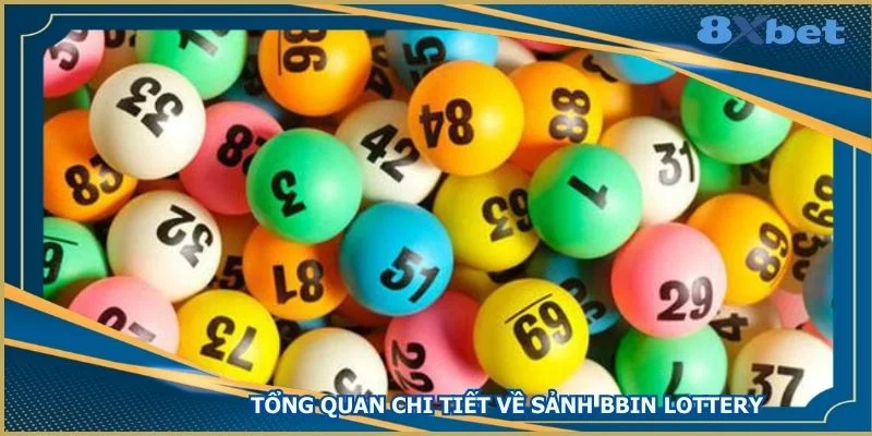 tong-quan-chi-tiet-ve-sanh-bbin-lottery